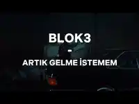 BLOK3 – Gelme İstemem