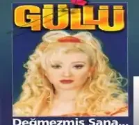 Güllü – Değmezmis Sana