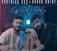 Kurtuluş Kuş – Es Deli Deli ft Burak Bulut