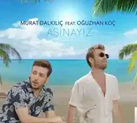 Murat Dalkılıç – feat Oğuzhan Koç-Aşinayız